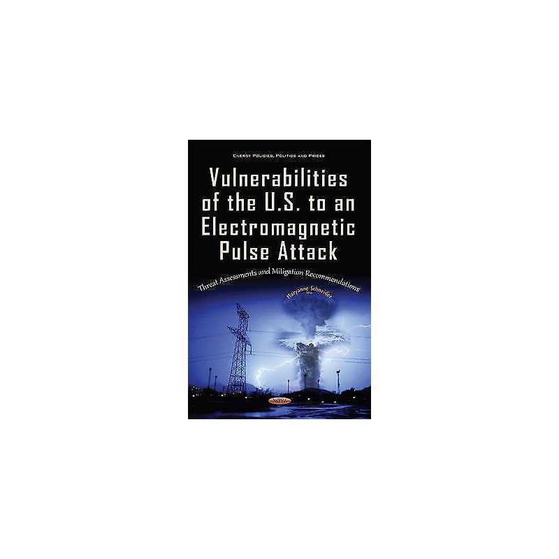 Vulnerabilities of the U.S. to an Electromagnetic Pulse Attack - 9781634844772