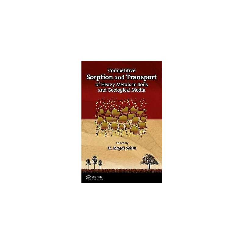 Competitive Sorption and Transport of Heavy Metals in Soils a... - 9781439880142