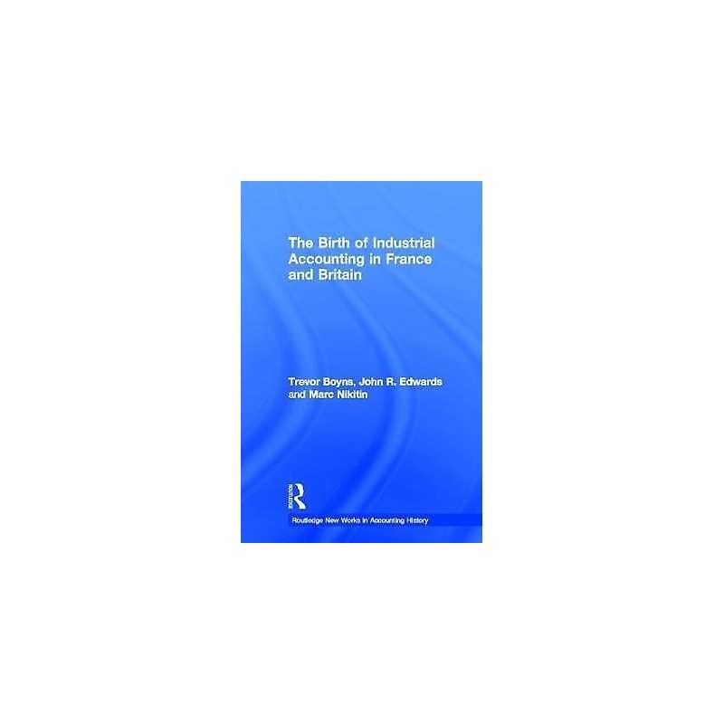 The Birth of Industrial Accounting in France and Britain - 9780815330387