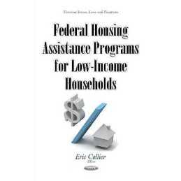 Federal Housing Assistance Programs for Low-Income Households - 9781634843362