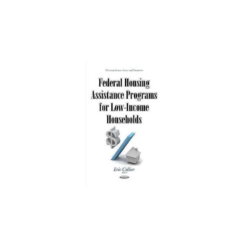 Federal Housing Assistance Programs for Low-Income Households - 9781634843362