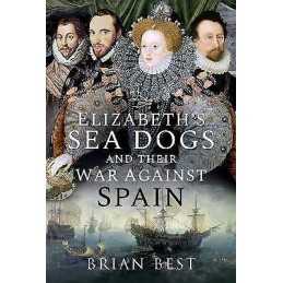 Elizabeths Sea Dogs and their War Against Spain - 9781526782854