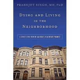 Dying and Living in the Neighborhood - 9781421420448