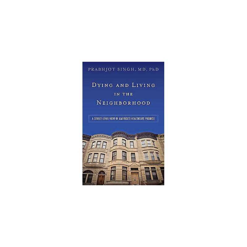 Dying and Living in the Neighborhood - 9781421420448