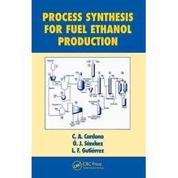Process Synthesis for Fuel Ethanol Production - 9781439815977