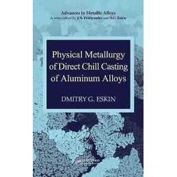 Physical Metallurgy of Direct Chill Casting of Aluminum Alloys - 9781420062816