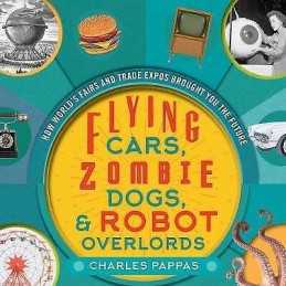 Flying Cars, Zombie Dogs, and Robot Overlords - 9781630762391