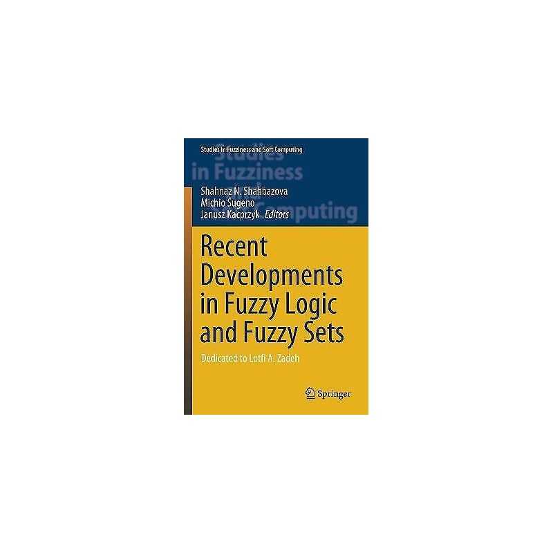 Recent Developments in Fuzzy Logic and Fuzzy Sets - 9783030388959