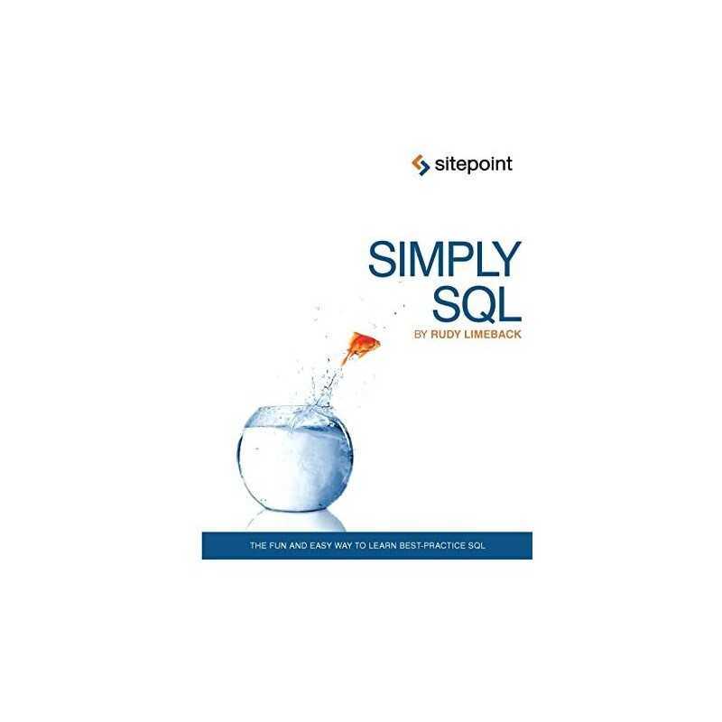 Simply SQL: The Fun and Easy Way to Learn Best-Pra... by Rudy Limeback Paperback