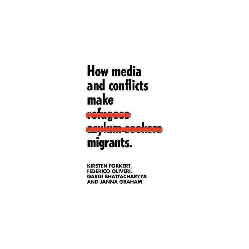 How Media and Conflicts Make Migrants - 9781526138132