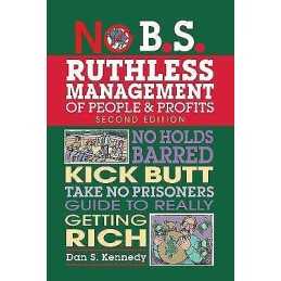 No B.S. Ruthless Management of People and Profits - 9781599185408