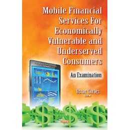 Mobile Financial Services for Economically Vulnerable & Under... - 9781634845519