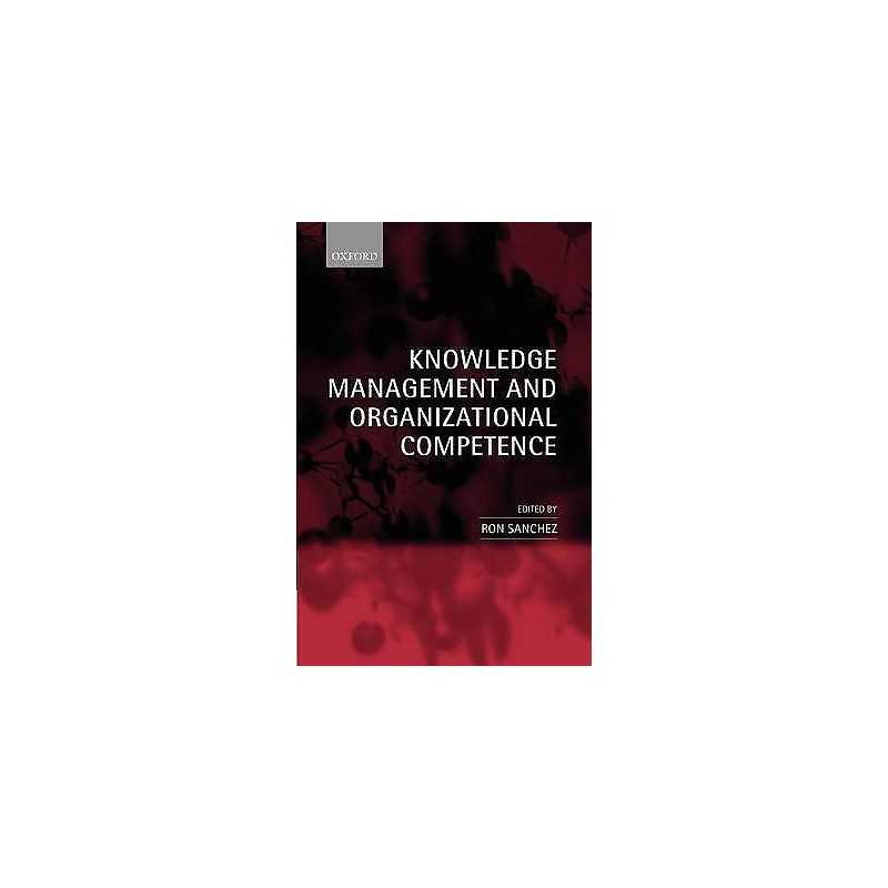 Knowledge Management and Organizational Competence - 9780199240289
