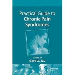 Practical Guide to Chronic Pain Syndromes - 9781420080452