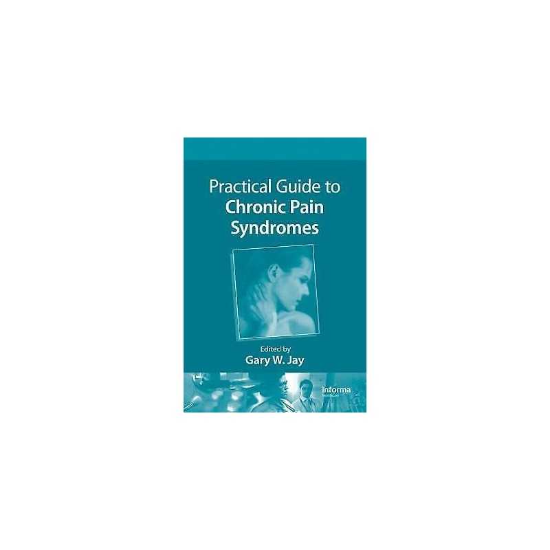 Practical Guide to Chronic Pain Syndromes - 9781420080452