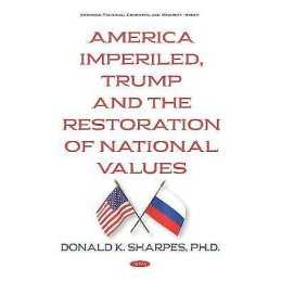 America Imperiled, Trump and the Restoration of National Values - 9781536154863