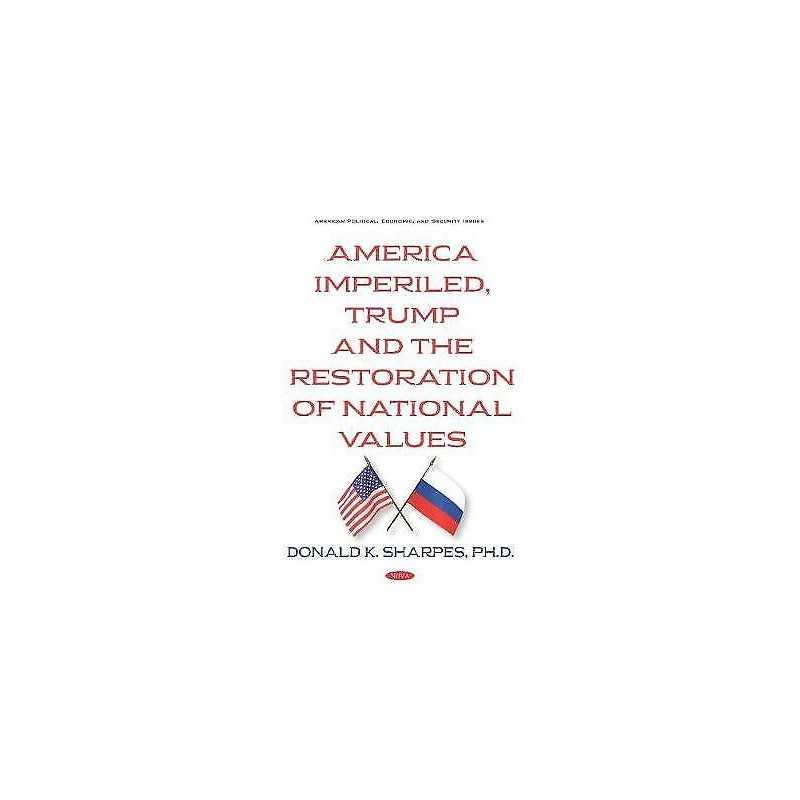 America Imperiled, Trump and the Restoration of National Values - 9781536154863