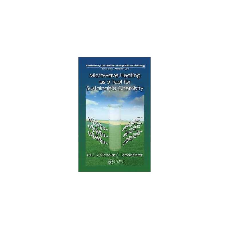 Microwave Heating as a Tool for Sustainable Chemistry - 9781439812693
