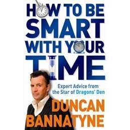 How To Be Smart With Your Time: Expert Advice ... by Bannatyne, Duncan Paperback