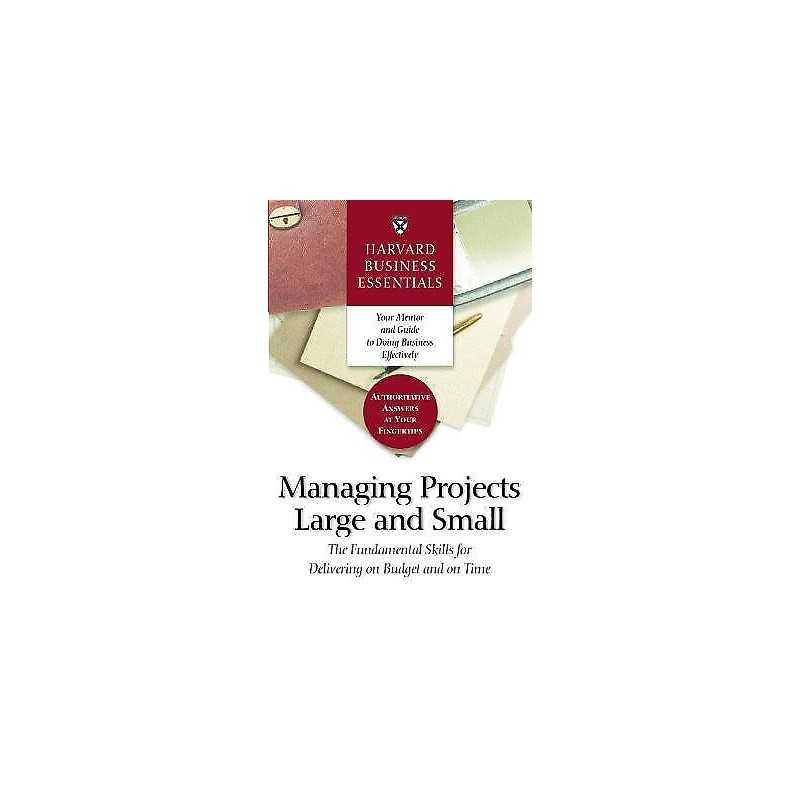 Harvard Business Essentials Managing Projects Large and Small - 9781591393214