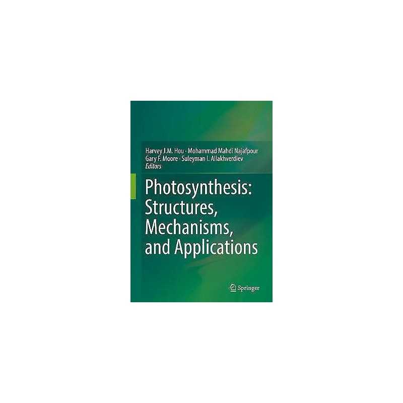 Photosynthesis: Structures, Mechanisms, and Applications - 9783319488714