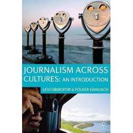 Journalism Across Cultures: An Intr..., Obijiofor, Levi