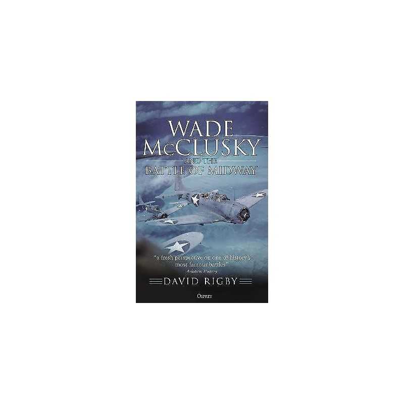 Wade McClusky and the Battle of Midway - 9781472848239