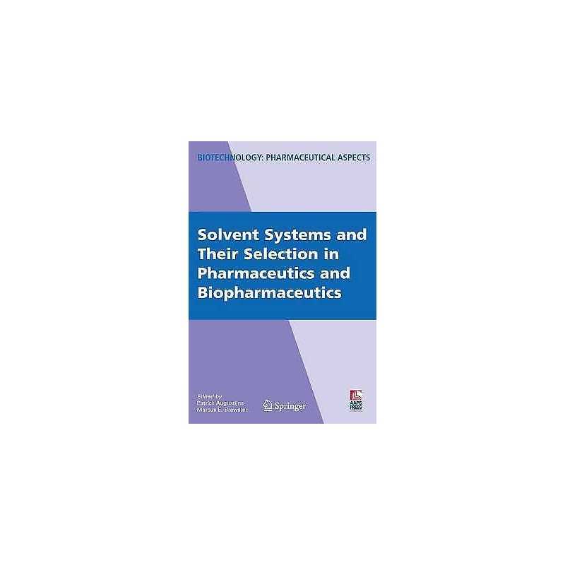 Solvent Systems and Their Selection in Pharmaceutics and Biop... - 9780387691497