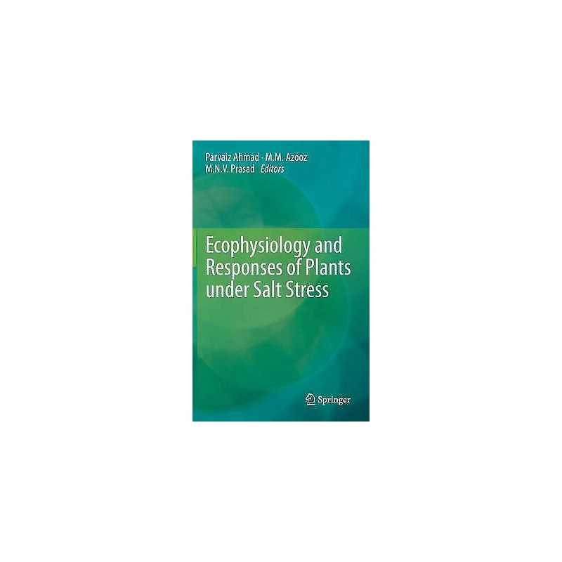 Ecophysiology and Responses of Plants under Salt Stress - 9781461447467