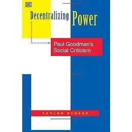 Decentralizing Power - Paul Goodman`s Social Criticism - 9781551640082