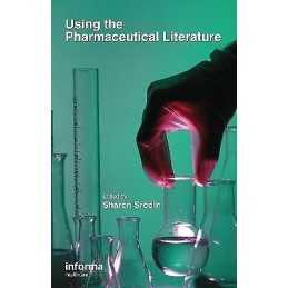 Using the Pharmaceutical Literature - 9780824729660