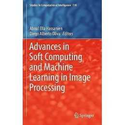 Advances in Soft Computing and Machine Learning in Image Proc... - 9783319637532