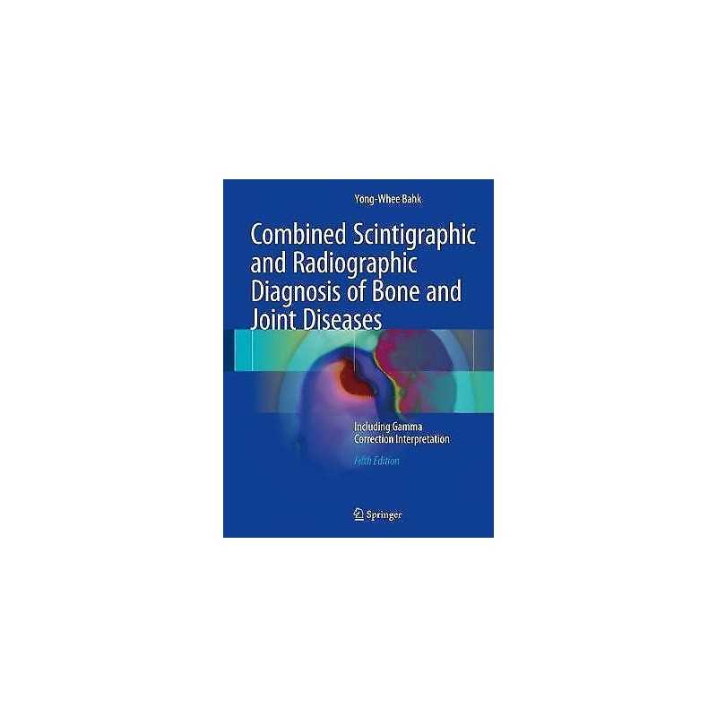 Combined Scintigraphic and Radiographic Diagnosis of Bone and... - 9789811027581