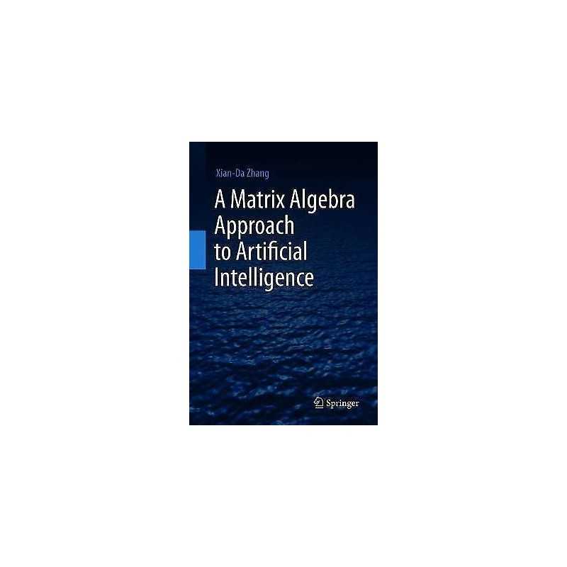 A Matrix Algebra Approach to Artificial Intelligence - 9789811527692