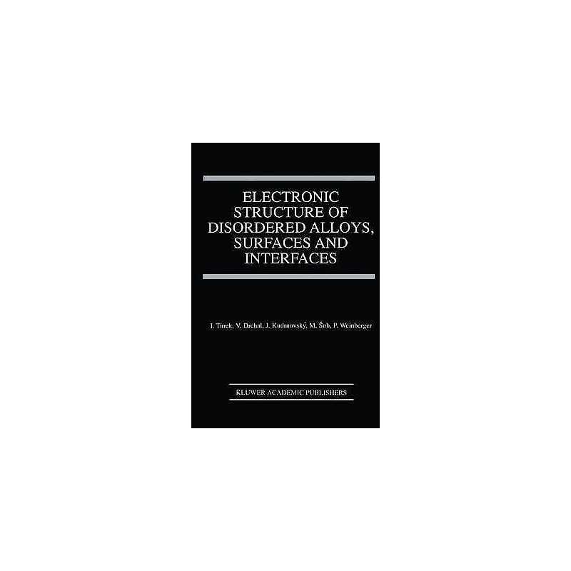 Electronic Structure of Disordered Alloys, Surfaces and Inter... - 9780792397984