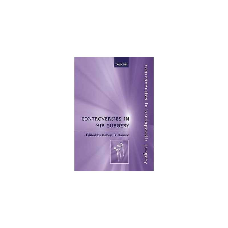Controversies in Hip Surgery - 9780192631619