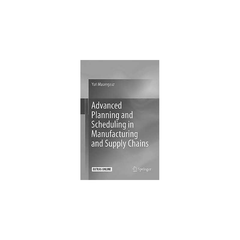 Advanced Planning and Scheduling in Manufacturing and Supply ... - 9783319801612