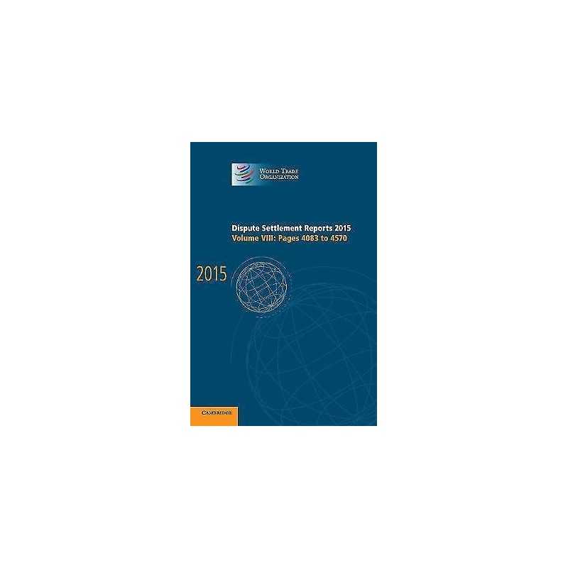 Dispute Settlement Reports 2015: Volume 8, Pages 4083-4570 - 9781107191624