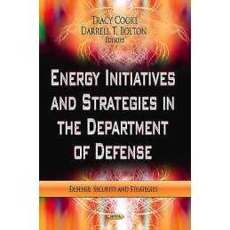 Energy Initiatives & Strategies in the Department of Defense - 9781622575015