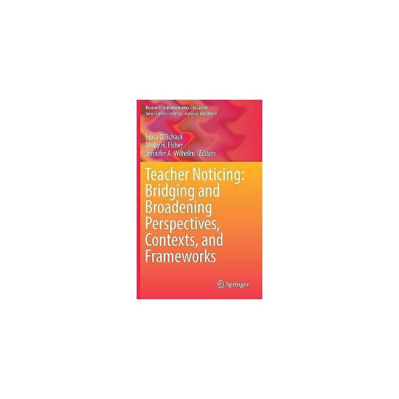 Teacher Noticing: Bridging and Broadening Perspectives, Conte... - 9783319467528