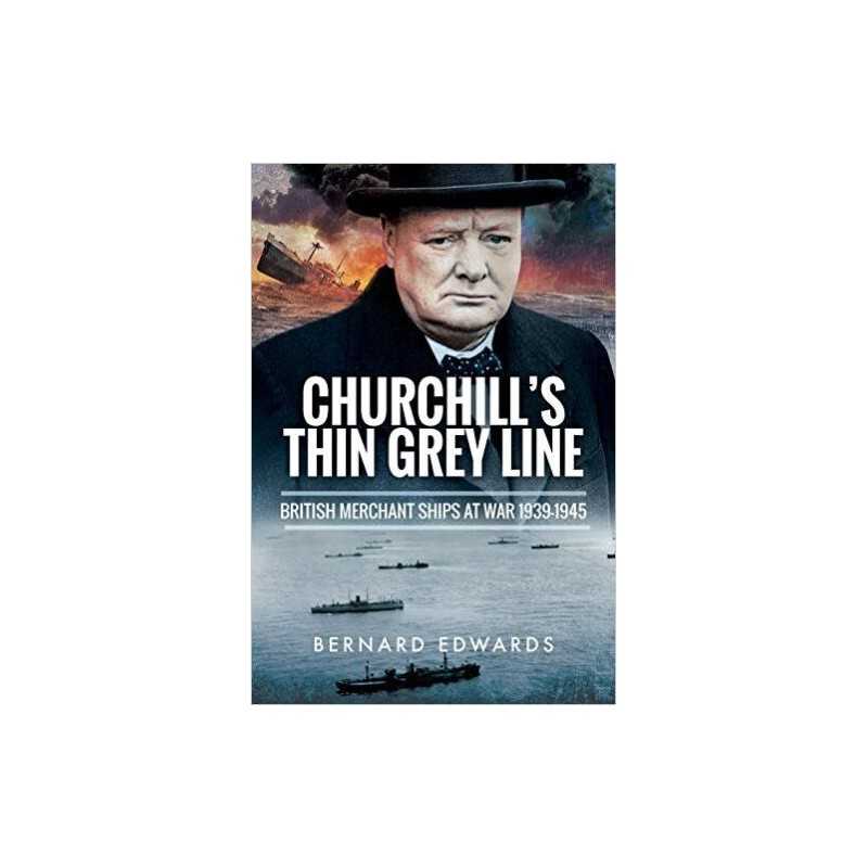 Churchills Thin Grey Line: British Merchant Ships at War 193... - 9781526711663