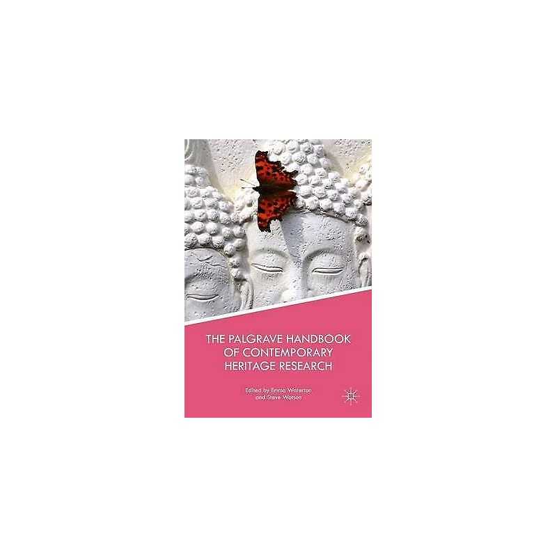 The Palgrave Handbook of Contemporary Heritage Research - 9781137293558
