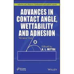 Advances in Contact Angle, Wettability and Adhesion, Volume 1 - 9781118472927