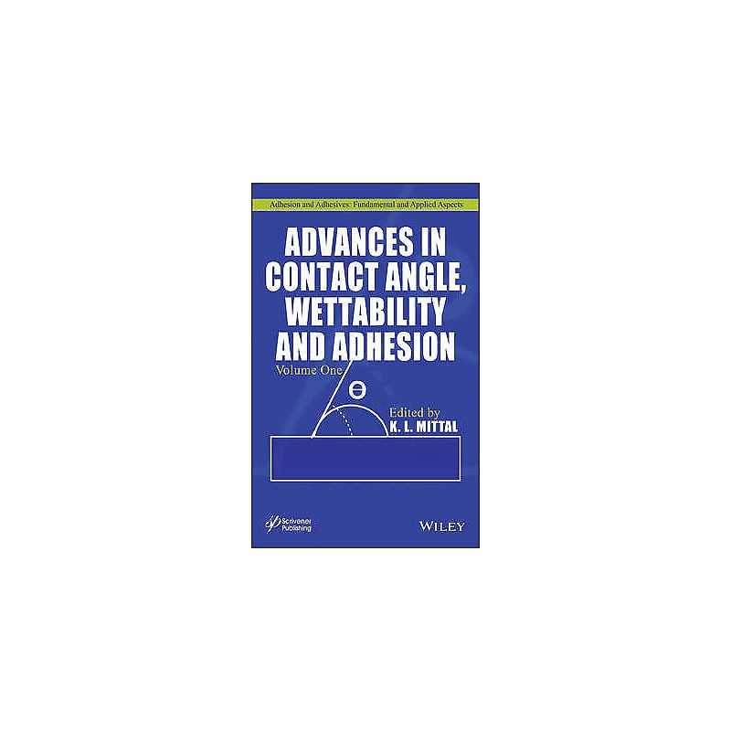 Advances in Contact Angle, Wettability and Adhesion, Volume 1 - 9781118472927