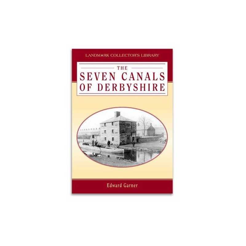 Seven Canals of Derbyshire (Landmark Collectors L... by Garner, Edward Hardback
