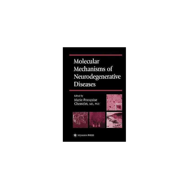 Molecular Mechanisms of Neurodegenerative Diseases - 9781617371974