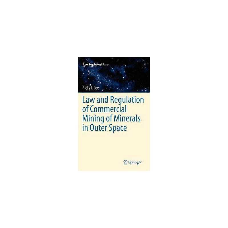 Law and Regulation of Commercial Mining of Minerals in Outer ... - 9789400720381