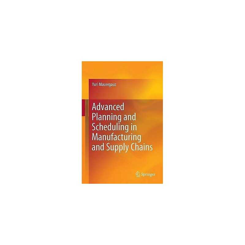 Advanced Planning and Scheduling in Manufacturing and Supply ... - 9783319275215