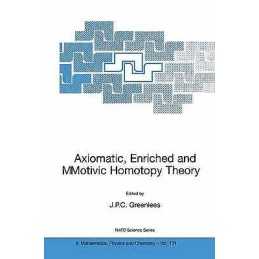 Axiomatic, Enriched and Motivic Homotopy Theory - 9781402018336