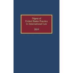 Digest of United States Practice in International Law, 2010 - 9780199856077